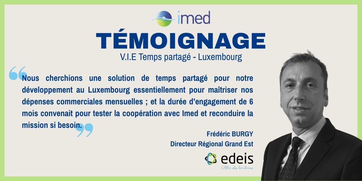 Témoignage de Frédéric Burgy, Directeur Régional Grand-Est chez EDEIS, sur l'utilisation du dispositif V.I.E temps partagé au Luxembourg